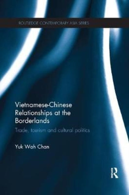 Book cover of: Vietnamese-Chinese Relationships at the Borderlands. By: Yuk-Wah Chan