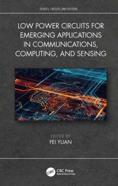 Book cover of: Low Power Circuits for Emerging Applications in Communications, Computing, and Sensing. By: Krzysztof Iniewski