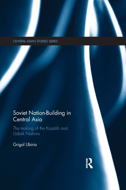 Book cover of: Soviet Nation-Building in Central Asia. By: Grigol Ubiria
