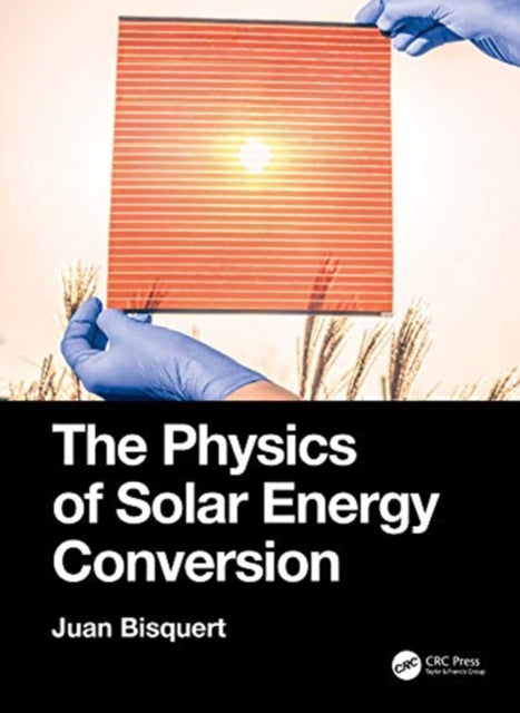 Book cover of: Physics of Solar Energy Conversion. By: Juan Bisquert