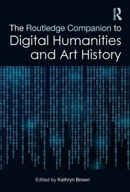 Book cover of: Routledge Companion to Digital Humanities and Art History. By: Kathryn Brown
