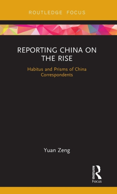 Book cover of: Reporting China on the Rise. By: Yuan Zeng