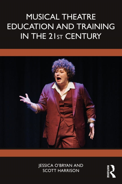Book cover of: Musical Theatre Education and Training in the 21st Century. By: Jessica O'Bryan