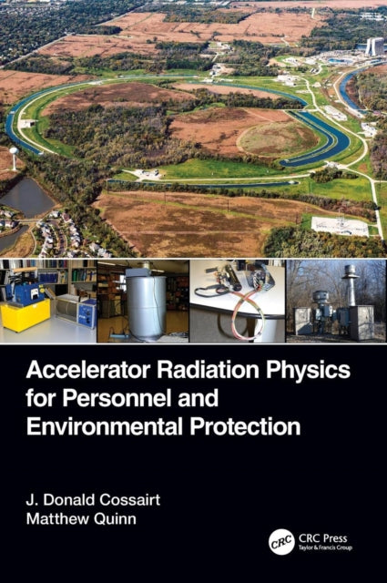 Book cover of: Accelerator Radiation Physics for Personnel and Environmental Protection. By: J. Donald Cossairt