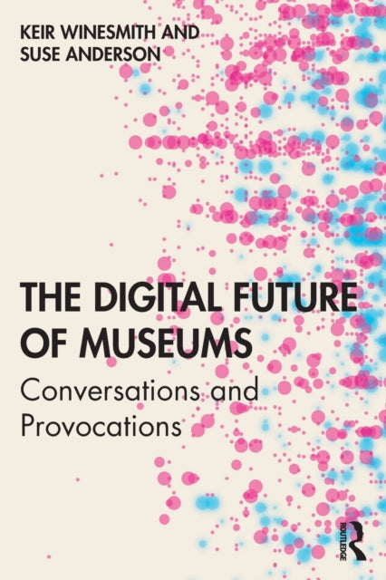 Book cover of: Digital Future of Museums. By: Keir Winesmith