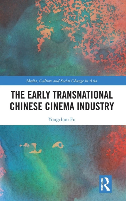 Book cover of: Early Transnational Chinese Cinema Industry. By: Yongchun Fu