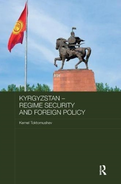 Book cover of: Kyrgyzstan - Regime Security and Foreign Policy. By: Kemel Toktomushev