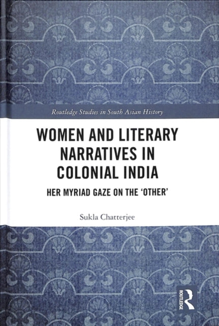Book cover of: Women and Literary Narratives in Colonial India. By: Sukla Chatterjee