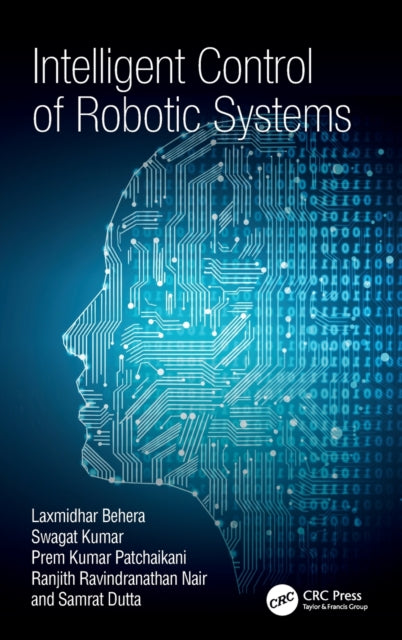 Book cover of: Intelligent Control of Robotic Systems. By: Laxmidhar Behera