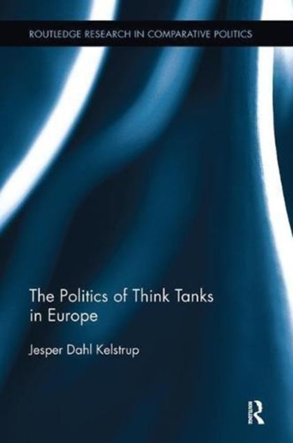 Book cover of: Politics of Think Tanks in Europe. By: Jesper Dahl Kelstrup