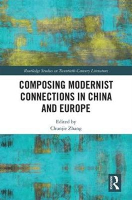 Book cover of: Composing Modernist Connections in China and Europe. By: Chunjie Zhang