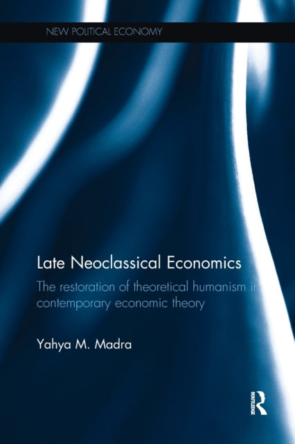 Book cover of: Late Neoclassical Economics. By: Yahya M. Madra