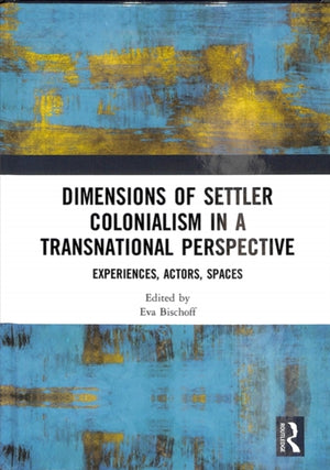 Dimensions of Settler Colonialism in a Transnational Perspective