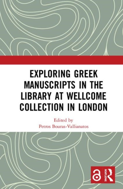 Book cover of: Exploring Greek Manuscripts in the Library at Wellcome Collection in London. By: Petros Bouras-Vallianatos
