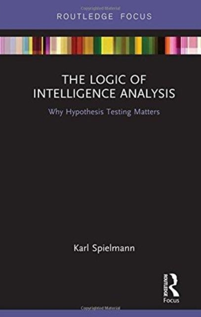 Book cover of: Logic of Intelligence Analysis. By: Karl Spielmann