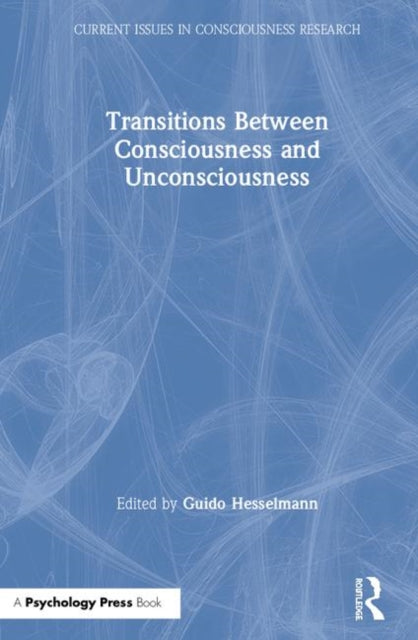 Book cover of: Transitions Between Consciousness and Unconsciousness. By: Guido Hesselmann