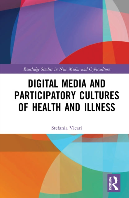 Book cover of: Digital Media and Participatory Cultures of Health and Illness. By: Stefania Vicari