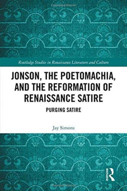 Book cover of: Jonson, the Poetomachia, and the Reformation of Renaissance Satire. By: Jay Simons