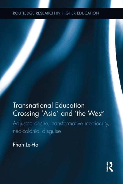 Book cover of: Transnational Education Crossing 'Asia' and 'the West'. By: Le-Ha Phan