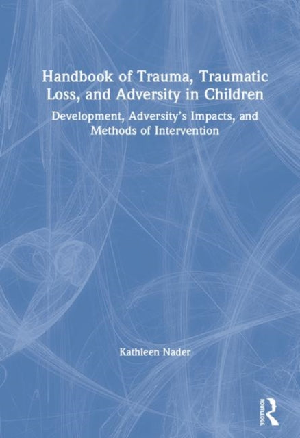 Handbook of Trauma, Traumatic Loss, and Adversity in Children