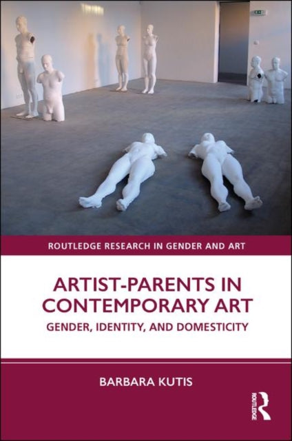 Book cover of: Artist-Parents in Contemporary Art. By: Barbara Kutis