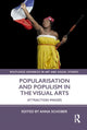 Book cover of: Popularisation and Populism in the Visual Arts. By: Anna Schober