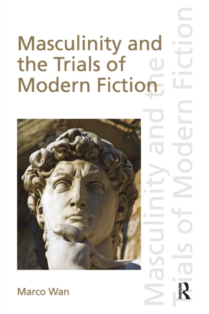 Book cover of: Masculinity and the Trials of Modern Fiction. By: Marco Wan
