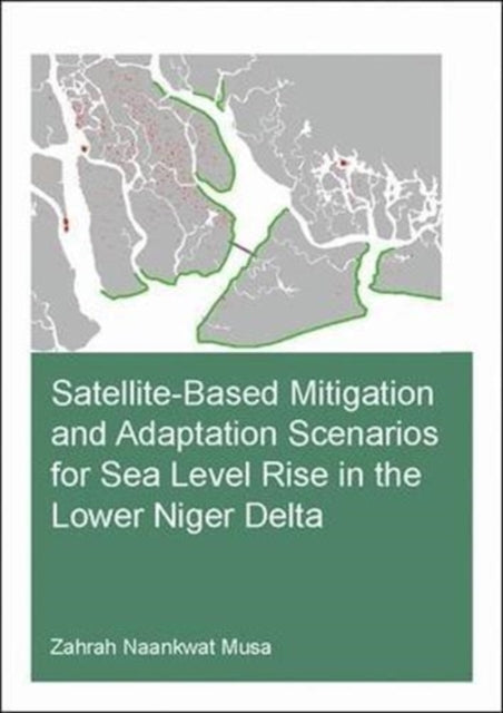 Book cover of: Satellite-Based Mitigation and Adaptation Scenarios for Sea Level Rise in the Lower Niger Delta. By: Zahrah Naankwat Musa