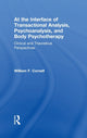 Book cover of: At the Interface of Transactional Analysis, Psychoanalysis, and Body Psychotherapy. By: William F. Cornell