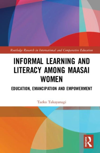 Book cover of: Informal Learning and Literacy among Maasai Women. By: Taeko Takayanagi-Fujisaki