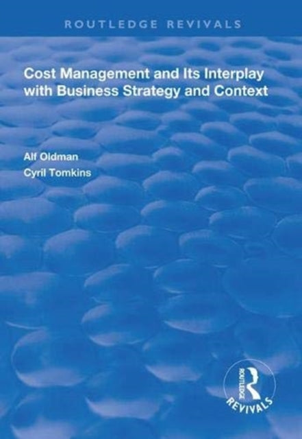 Book cover of: Cost Management and Its Interplay with Business Strategy and Context. By: Alf Oldman