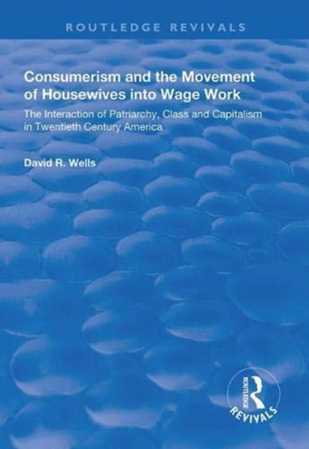 Book cover of: Consumerism and the Movement of Housewives into Wage Work. By: David R. Wells