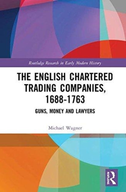 Book cover of: English Chartered Trading Companies, 1688-1763. By: Michael Wagner