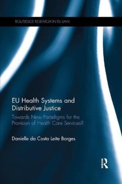 Book cover of: EU Health Systems and Distributive Justice. By: Danielle Da Costa Leite Borges