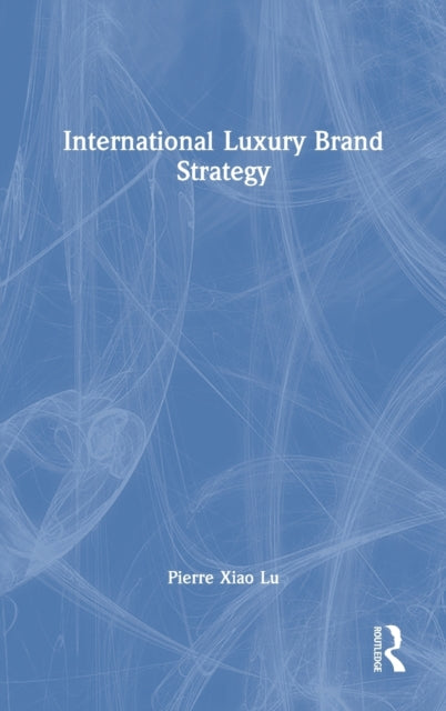 Book cover of: International Luxury Brand Strategy. By: Pierre Xiao Lu