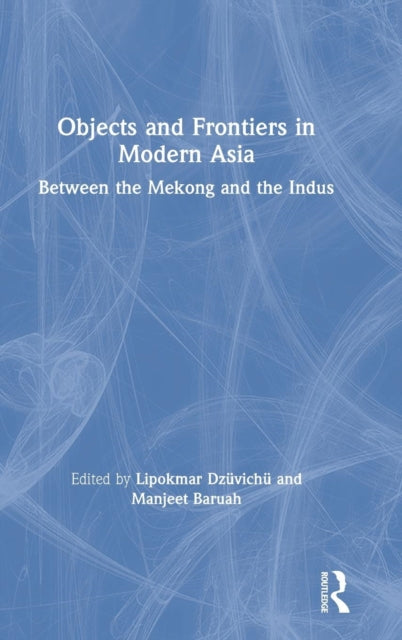 Book cover of: Objects and Frontiers in Modern Asia. By: Lipokmar Dzüvichü