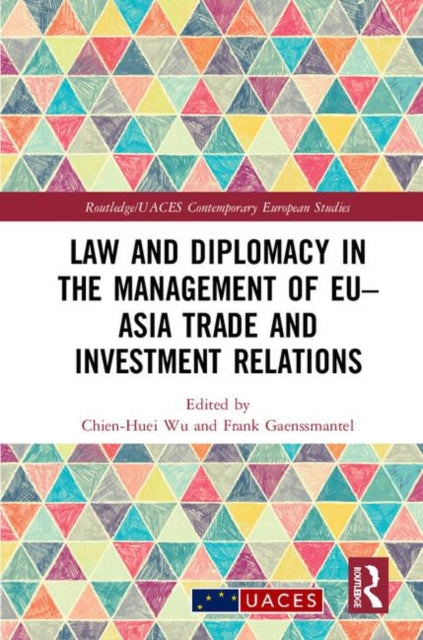 Book cover of: Law and Diplomacy in the Management of EU–Asia Trade and Investment Relations. By: Frank Gaenssmantel