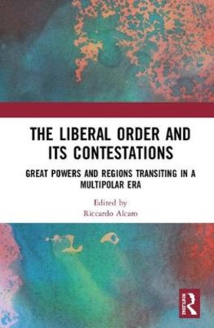 Book cover of: Liberal Order and its Contestations. By: Riccardo Alcaro