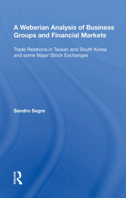 A Weberian Analysis of Business Groups and Financial Markets