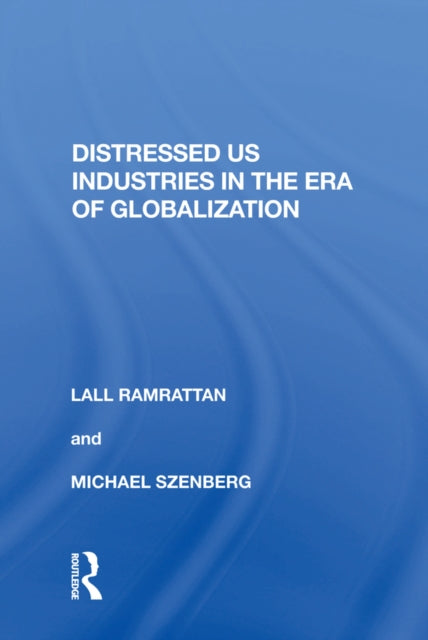 Book cover of: Distressed US Industries in the Era of Globalization. By: Lall Ramrattan