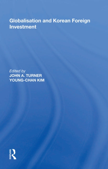 Book cover of: Globalisation and Korean Foreign Investment. By: John Turner