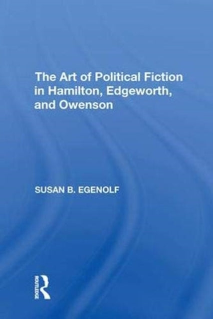 Book cover of: Art of Political Fiction in Hamilton, Edgeworth, and Owenson. By: Susan B. Egenolf