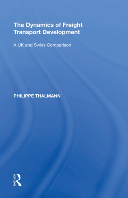 Book cover of: Dynamics of Freight Transport Development. By: Philippe Thalmann
