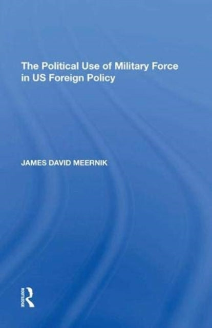 Book cover of: Political Use of Military Force in US Foreign Policy