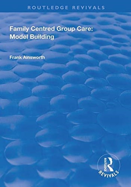 Book cover of: Family Centred Group Care: Model Building. By: Frank Ainsworth