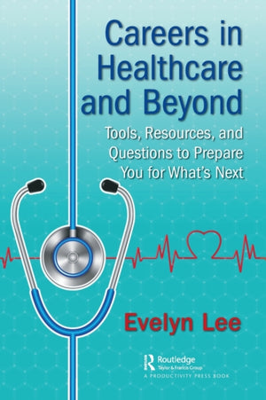 Careers in Healthcare and Beyond, Tools, Resources, and Questions to Prepare You for What’s Next