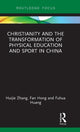 Book cover of: Christianity and the Transformation of Physical Education and Sport in China. By: Huijie Zhang