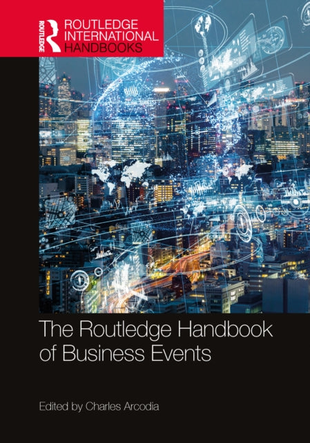 Book cover of: Routledge Handbook of Business Events. By: Charles Arcodia