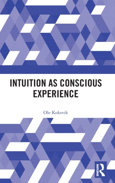 Book cover of: Intuition as Conscious Experience. By: Ole Koksvik