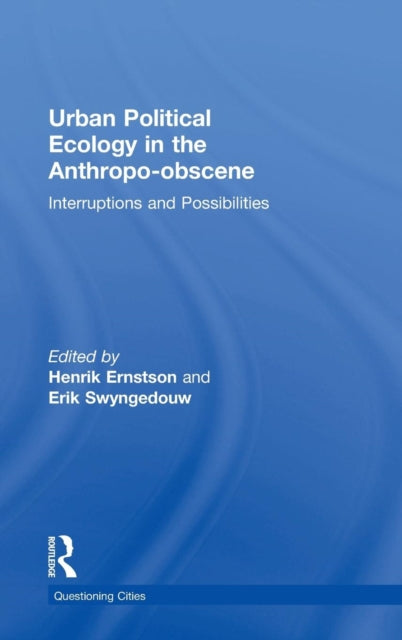 Book cover of: Urban Political Ecology in the Anthropo-obscene. By: Henrik Ernstson